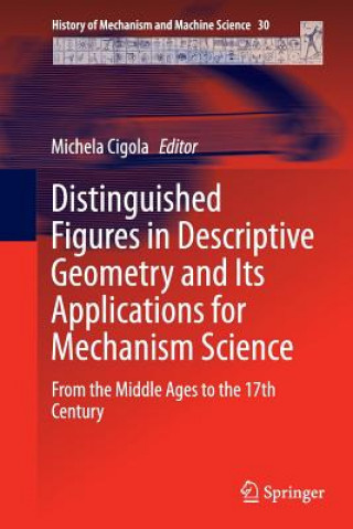Könyv Distinguished Figures in Descriptive Geometry and Its Applications for Mechanism Science Michela Cigola