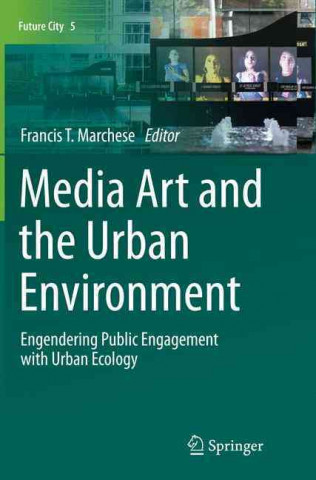 Книга Media Art and the Urban Environment Francis T Marchese