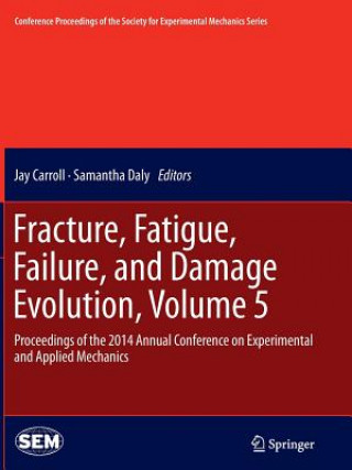Carte Fracture, Fatigue, Failure, and Damage Evolution, Volume 5 Jay Carroll