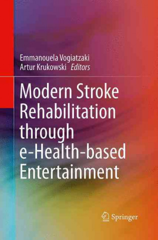 Könyv Modern Stroke Rehabilitation through e-Health-based Entertainment Emmanouela Vogiatzaki