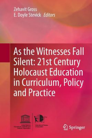 Kniha As the Witnesses Fall Silent: 21st Century Holocaust Education in Curriculum, Policy and Practice Zehavit Gross