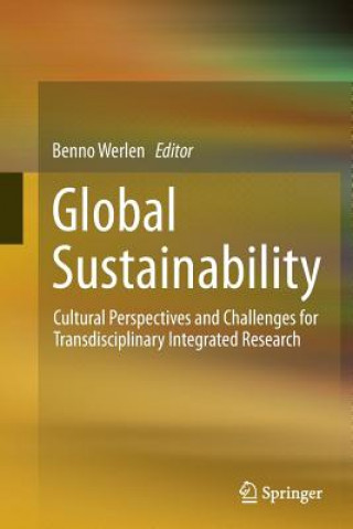 Kniha Global Sustainability, Cultural Perspectives and Challenges for Transdisciplinary Integrated Research Benno Werlen