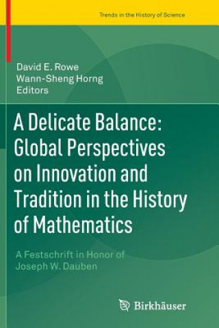 Kniha Delicate Balance: Global Perspectives on Innovation and Tradition in the History of Mathematics Wann-Sheng Horng