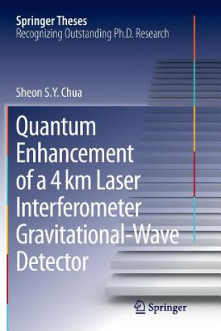 Kniha Quantum Enhancement of a 4 km Laser Interferometer Gravitational-Wave Detector Sheon S. Y. Chua