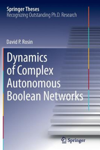 Kniha Dynamics of Complex Autonomous Boolean Networks David P. Rosin