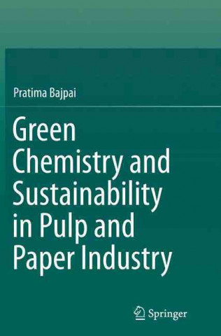 Könyv Green Chemistry and Sustainability in Pulp and Paper Industry Dr. Pratima Bajpai