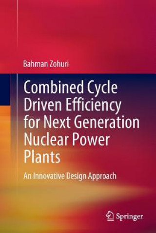 Книга Combined Cycle Driven Efficiency for Next Generation Nuclear Power Plants Bahman Zohuri