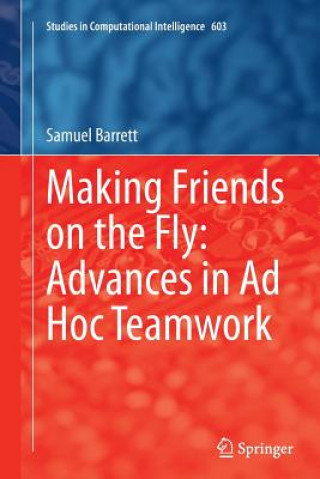 Knjiga Making Friends on the Fly: Advances in Ad Hoc Teamwork Samuel Barrett