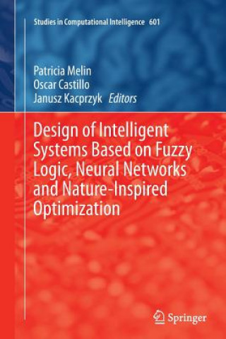 Könyv Design of Intelligent Systems Based on Fuzzy Logic, Neural Networks and Nature-Inspired Optimization Oscar Castillo