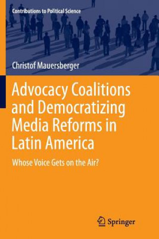 Kniha Advocacy Coalitions and Democratizing Media Reforms in Latin America Christof Mauersberger