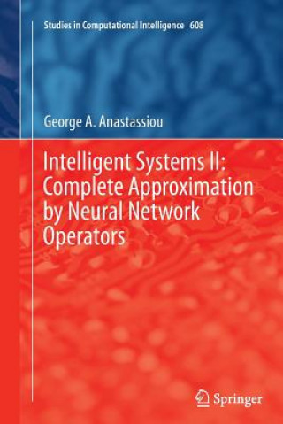 Kniha Intelligent Systems II: Complete Approximation by Neural Network Operators George A. Anastassiou