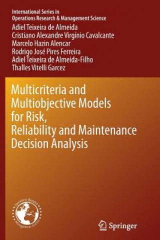 Kniha Multicriteria and Multiobjective Models for Risk, Reliability and Maintenance Decision Analysis Adiel Teixeira de Almeida