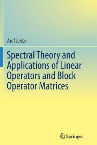 Kniha Spectral Theory and Applications of Linear Operators and Block Operator Matrices Aref Jeribi