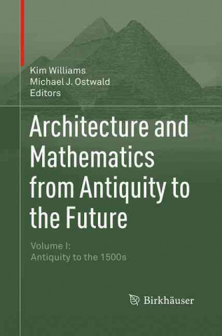 Könyv Architecture and Mathematics from Antiquity to the Future Michael J. Ostwald