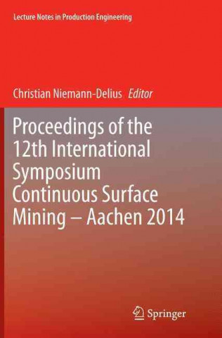 Könyv Proceedings of the 12th International Symposium Continuous Surface Mining - Aachen 2014 Christian Niemann-Delius