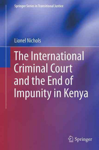 Kniha International Criminal Court and the End of Impunity in Kenya Lionel Nichols