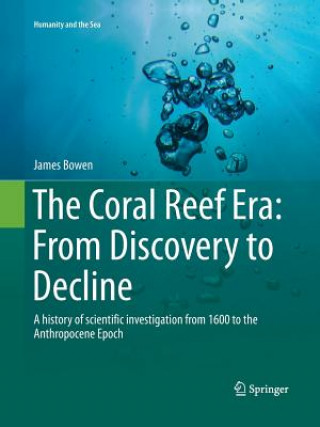 Könyv Coral Reef Era: From Discovery to Decline James Bowen