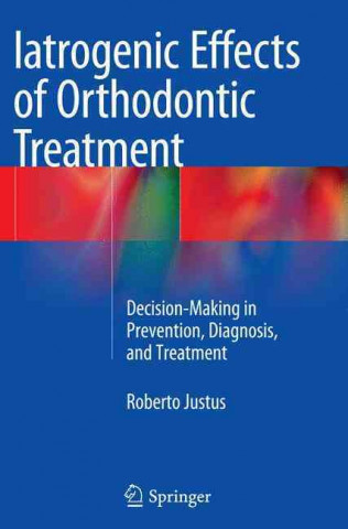 Kniha Iatrogenic Effects of Orthodontic Treatment Roberto Justus