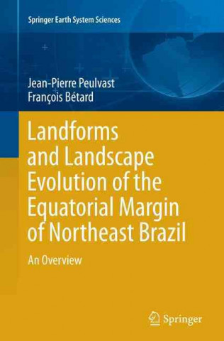 Kniha Landforms and Landscape Evolution of the Equatorial Margin of Northeast Brazil Jean-Pierre Peulvast