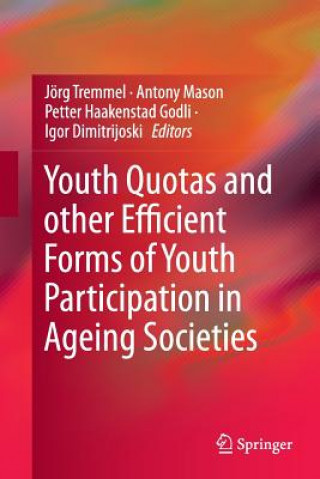 Könyv Youth Quotas and other Efficient Forms of Youth Participation in Ageing Societies Jörg Tremmel