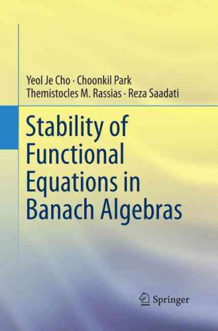 Kniha Stability of Functional Equations in Banach Algebras Yeol Je Cho