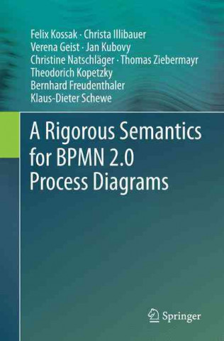 Könyv Rigorous Semantics for BPMN 2.0 Process Diagrams Felix Kossak