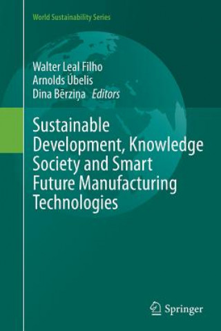 Könyv Sustainable Development, Knowledge Society and Smart Future Manufacturing Technologies Dina Berzina