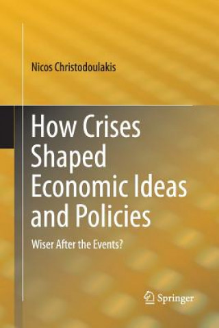 Kniha How Crises Shaped Economic Ideas and Policies Nicos Christodoulakis