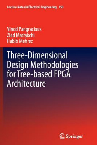 Book Three-Dimensional Design Methodologies for Tree-based FPGA Architecture Vinod Pangracious