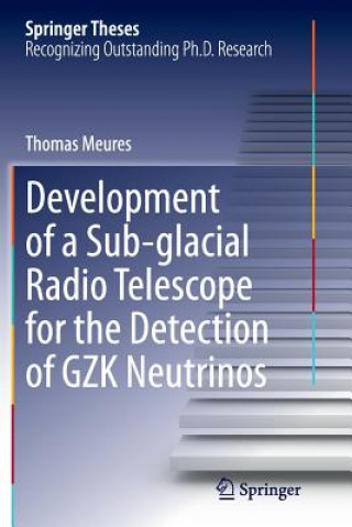 Kniha Development of a Sub-glacial Radio Telescope for the Detection of GZK Neutrinos Thomas Meures