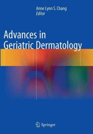 Książka Advances in Geriatric Dermatology Anne Lynn S. Chang