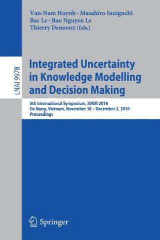 Kniha Integrated Uncertainty in Knowledge Modelling and Decision Making Van-Nam Huynh