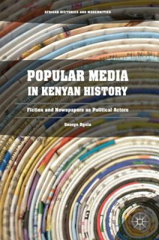 Kniha Popular Media in Kenyan History George Ogola