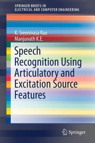 Könyv Speech Recognition Using Articulatory and Excitation Source Features K. Sreenivasa Rao