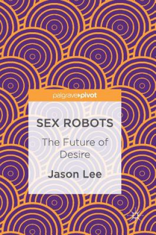 Kniha Sex Robots Jason Lee
