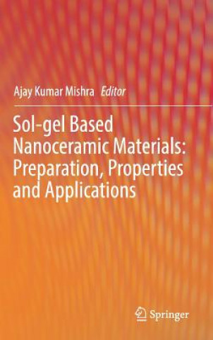 Книга Sol-gel Based Nanoceramic Materials: Preparation, Properties and Applications Ajay Kumar Mishra