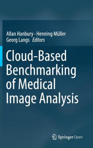 Könyv Cloud-Based Benchmarking of Medical Image Analysis Allan Hanbury