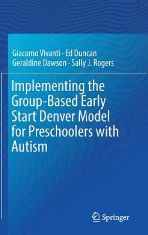 Kniha Implementing the Group-Based Early Start Denver Model for Preschoolers with Autism Giacomo Vivanti