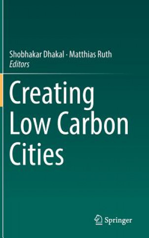 Könyv Creating Low Carbon Cities Shobhakar Dhakal