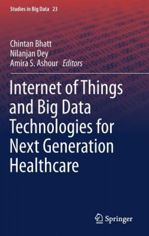 Книга Internet of Things and Big Data Technologies for Next Generation Healthcare Chintan Bhatt