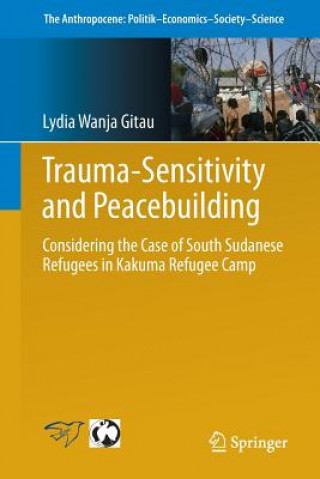 Könyv Trauma-sensitivity and Peacebuilding Lydia Wanja Gitau