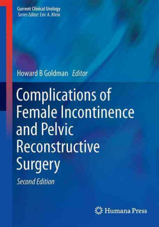 Könyv Complications of Female Incontinence and Pelvic Reconstructive Surgery Howard B Goldman