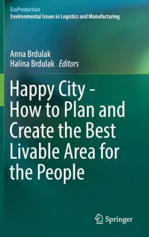 Kniha Happy City - How to Plan and Create the Best Livable Area for the People Anna Brdulak