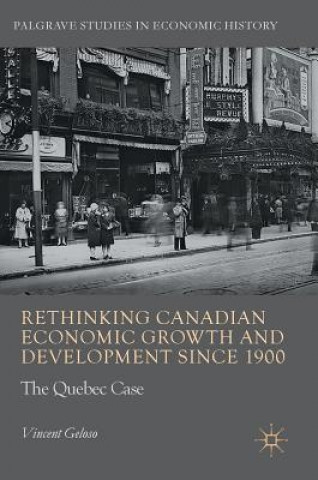 Książka Rethinking Canadian Economic Growth and Development since 1900 Vincent Geloso