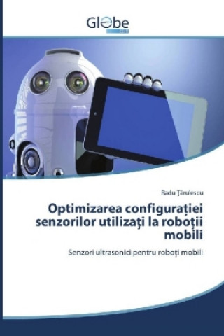 Könyv Optimizarea configura iei senzorilor utiliza i la robo ii mobili Radu Târulescu