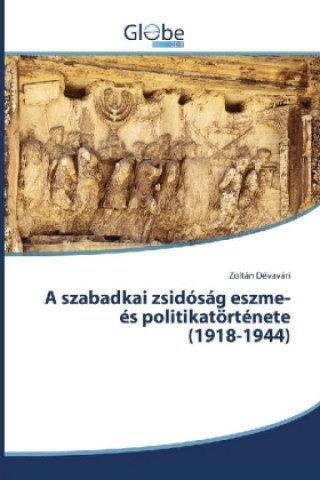 Kniha A szabadkai zsidóság eszme- és politikatörténete (1918-1944) Zoltán Dévavári