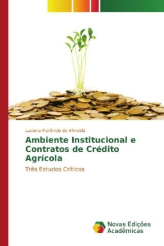 Knjiga Ambiente Institucional e Contratos de Crédito Agrícola Luciana Florêncio de Almeida