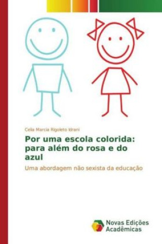 Könyv Por uma escola colorida: para além do rosa e do azul Celia Marcia Rigoleto Idrani