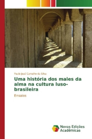 Książka Uma história dos males da alma na cultura luso-brasileira Paulo José Carvalho da Silva