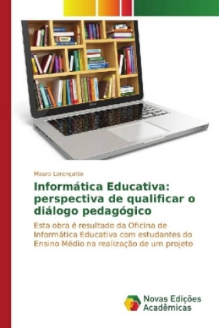 Libro Informática Educativa: perspectiva de qualificar o diálogo pedagógico Mauro Lorençatto